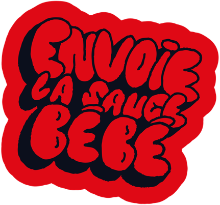Envoie la sauce bébé